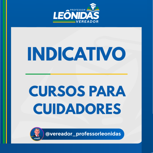 Vereador Leônidas indica que seja realizado cursos de capacitação profissional de cuidadores de crianças, idosos e especiais.